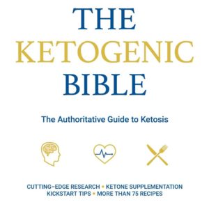 The Ketogenic Bible: The Authoritative Guide to Ketosis